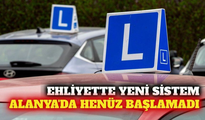 Alanya'da ehliyet sınavında değişen bir şey var mı?