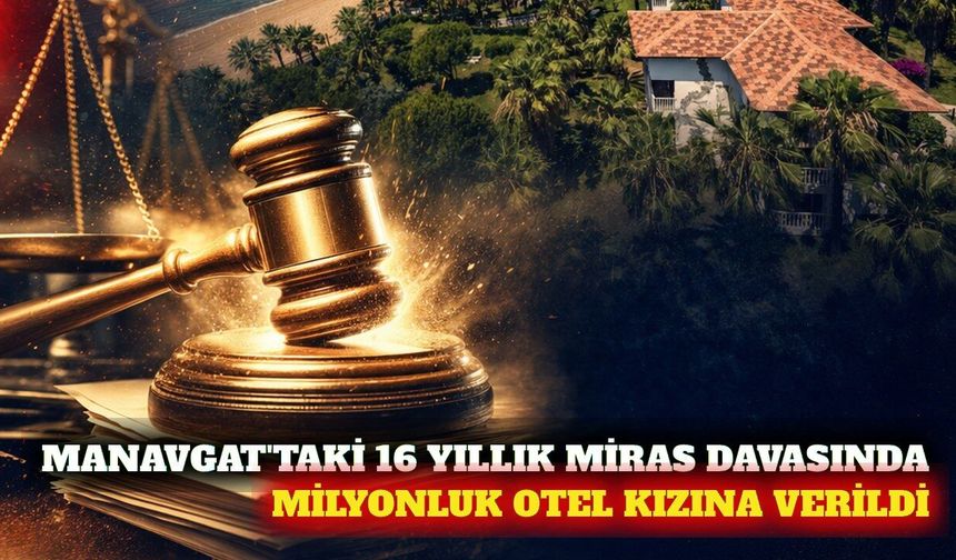 Manavgat'ta 16 yıllık miras mücadelesi sonuçlandı