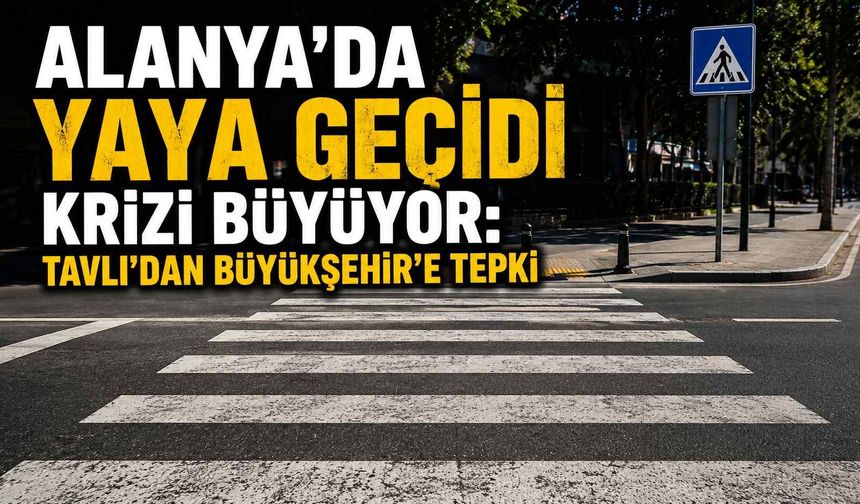 Alanya’da yaya geçidi krizi büyüyor: Tavlı’dan Büyükşehir’e tepki
