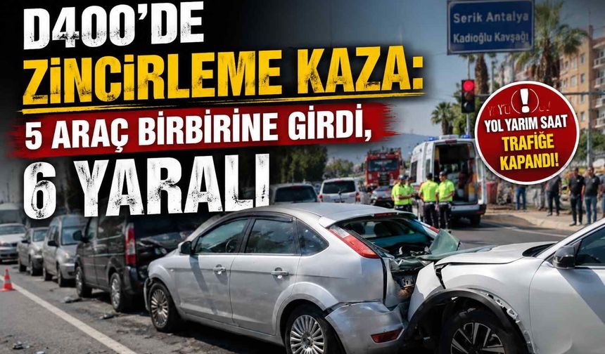 D400’de zincirleme kaza: 5 araç birbirine girdi, 6 yaralı