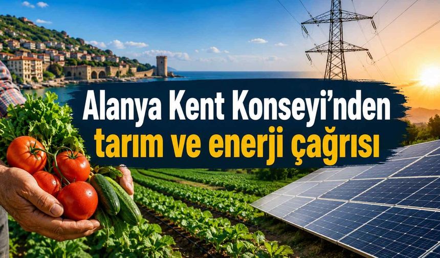 Alanya Kent Konseyi’nden tarım ve enerji çağrısı