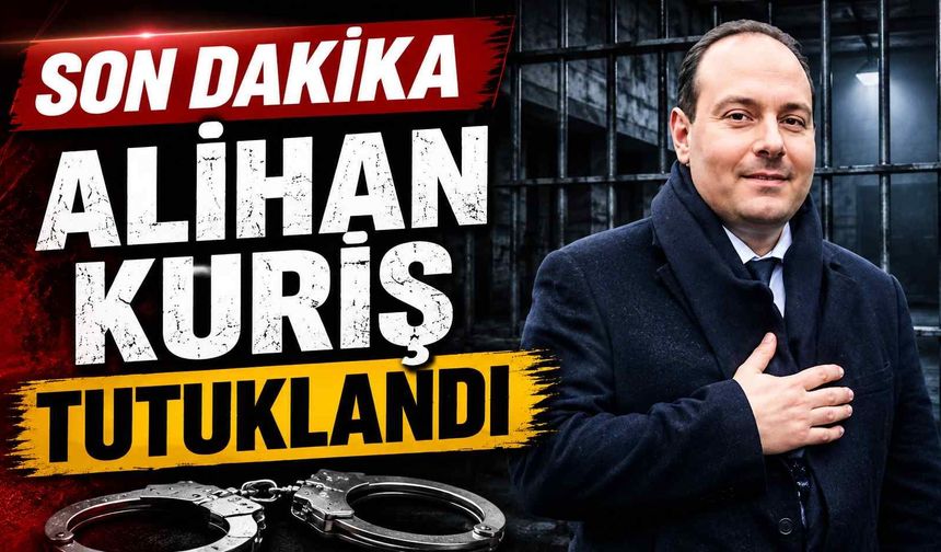 Son dakika - Alihan Kuriş tutuklandı