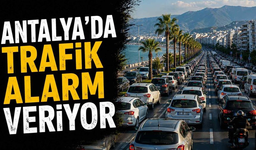 Antalya’da trafik alarm veriyor