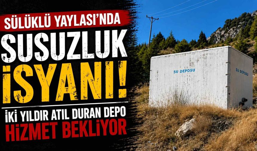 Sülüklü Yaylası'nda susuzluk isyanı! İki yıldır atıl duran depo hizmet bekliyor