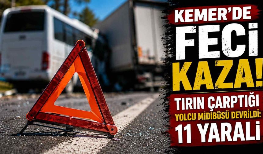 Kemer'de feci kaza! Tırın çarptığı yolcu midibüsü devrildi: 11 yaralı