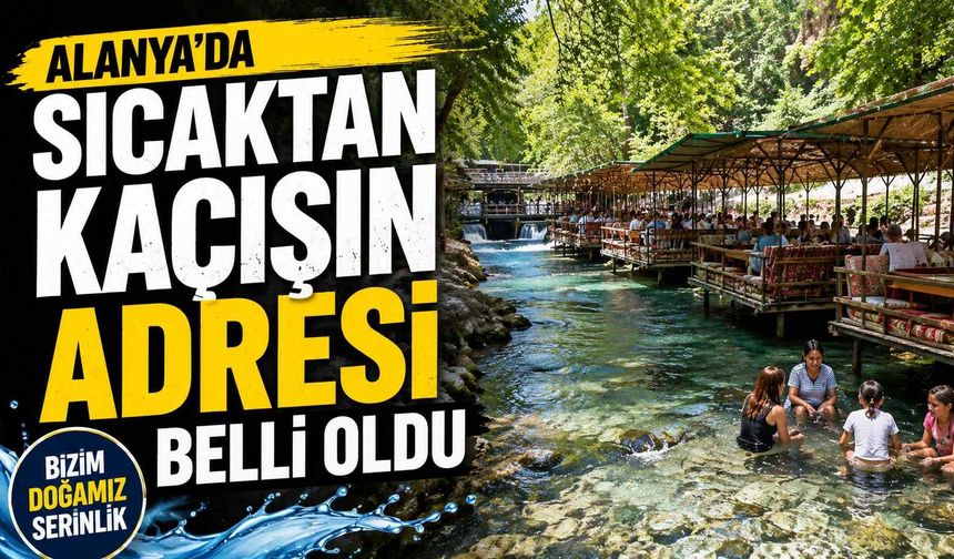 Alanya'da sıcaktan kaçışın adresi belli oldu