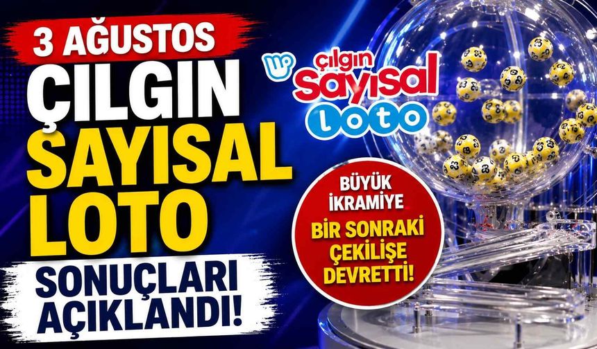 3 Ağustos Çılgın Sayısal Loto sonuçları açıklandı
