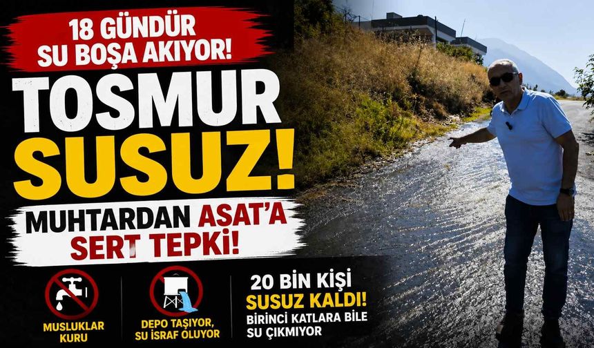 Tosmur susuz, depo taşıyor! Muhtardan ASAT'a sert tepki