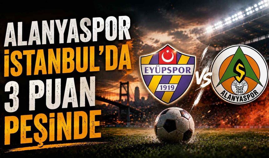 Alanyaspor İstanbul’da 3 puan peşinde