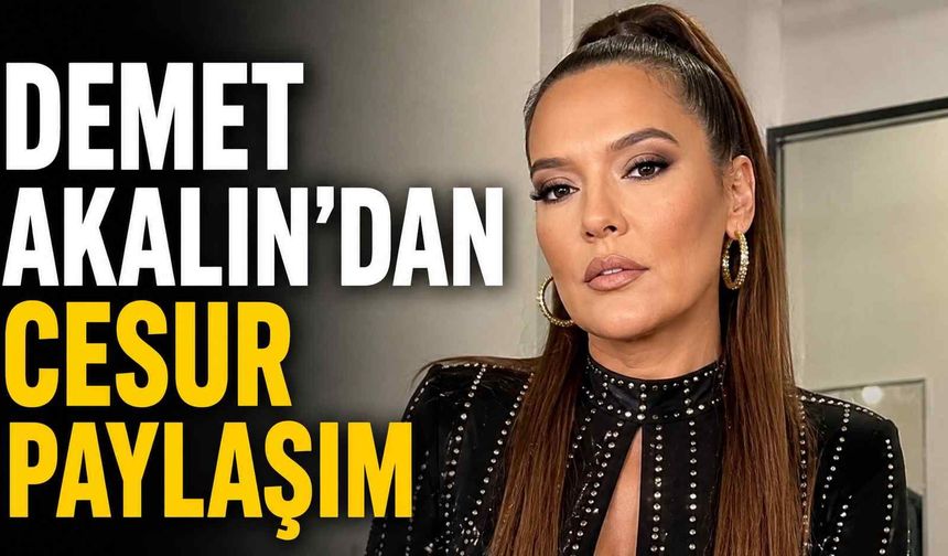 Demet Akalın'dan cesur paylaşım