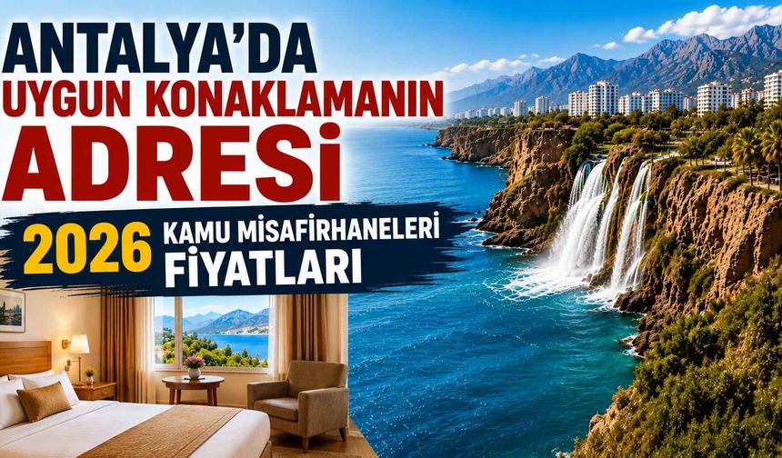 Antalya’da uygun konaklamanın adresi: 2026 kamu misafirhaneleri fiyatları