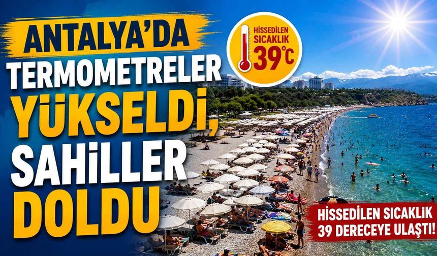Antalya’da termometreler yükseldi, sahiller doldu