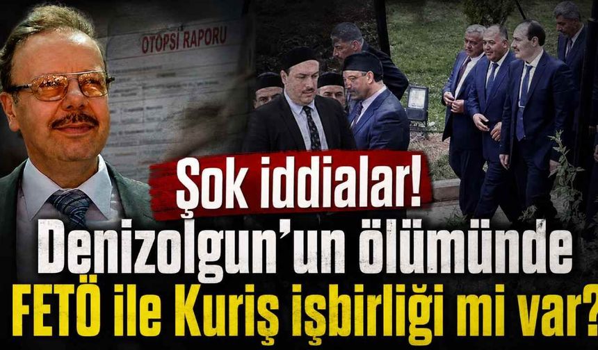 Şok iddialar! Denizolgun'un ölümünde FETÖ ile Kuriş işbirliği mi var?