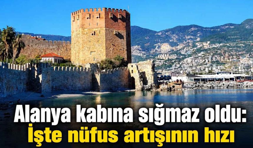 Antalya'nın nüfusu 20 yılda yaklaşık yüzde 55 arttı, Alanya 371 bin kişiyi aştı