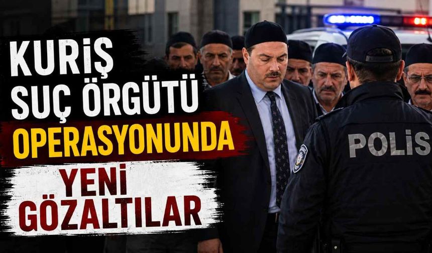 Kuriş Suç Örgütü operasyonunda gözaltı sayısı 37’ye yükseldi