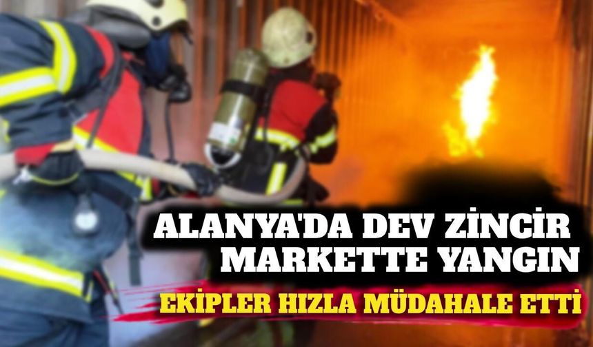 Alanya'da dev zincir markette yangın alarmı: Acil tahliye