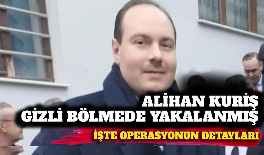 Alihan Kuriş gizli bölmede saklanmış! Operasyonun detayları ortaya açıktı