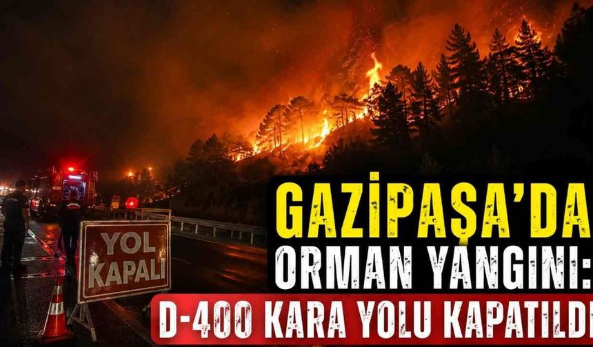 Gazipaşa’da orman yangını: D-400 kara yolu kapatıldı
