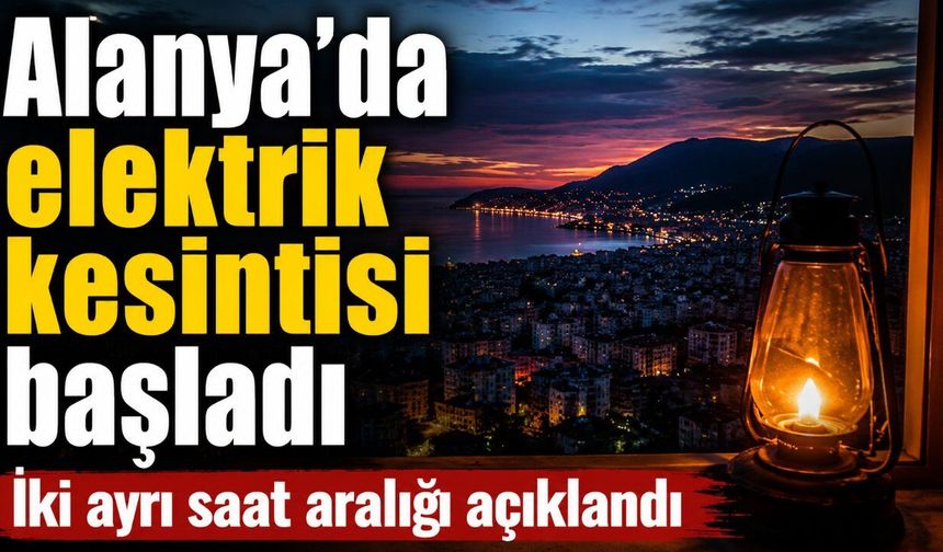 Alanya’da 1 Ağustos elektrik kesintisi: Altı mahallede enerji verilemeyecek