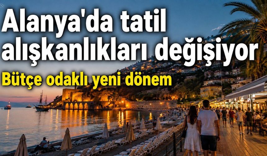 Alanya'da turist profili değişiyor: Tatilciler artık bütçesini daha sıkı planlıyor
