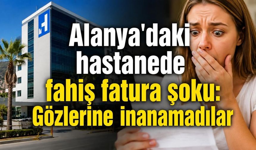 Alanya’da özel hastane faturası CİMER’e taşındı