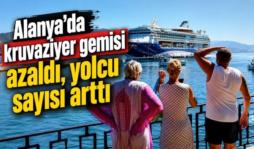 Alanya’da kruvaziyer gemisi azaldı, yolcu sayısı arttı