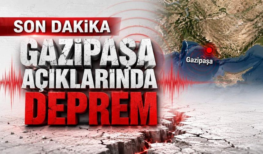 Son Dakika Gazipaşa açıklarında deprem