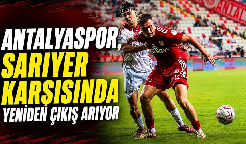 Antalyaspor, Sarıyer karşısında yeniden çıkış arıyor