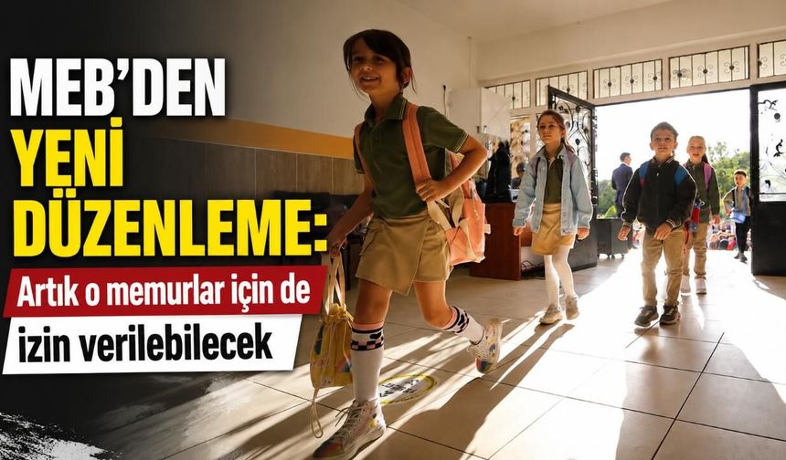 MEB'den yeni düzenleme: Artık o memurlar için de izin verilebilecek
