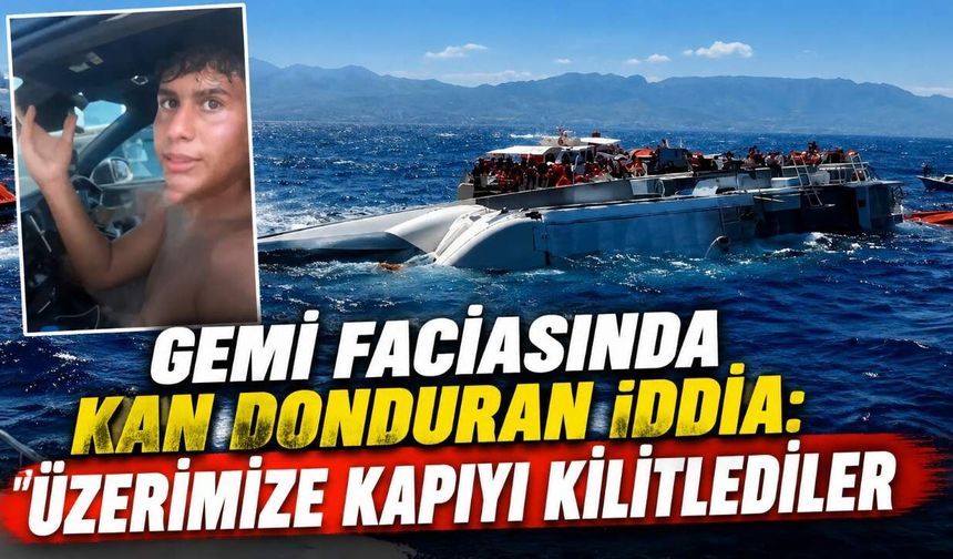 Gemi faciasında kan donduran iddia: Üzerimize kapıyı kilitlediler