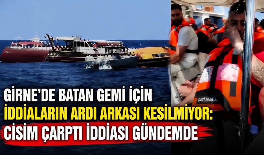 Girne'de batan gemi için iddiaların ardı arkası kesilmiyor: Cisim çarptı iddiası gündemde