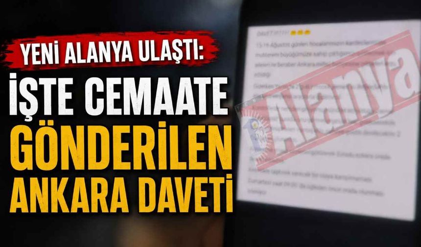 Yeni Alanya ulaştı: İşte cemaate gönderilen Ankara daveti
