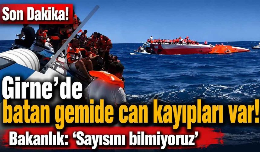 Son Dakika! Girne'de batan gemide can kayıpları var! Bakanlık: 'Sayısını bilmiyoruz'