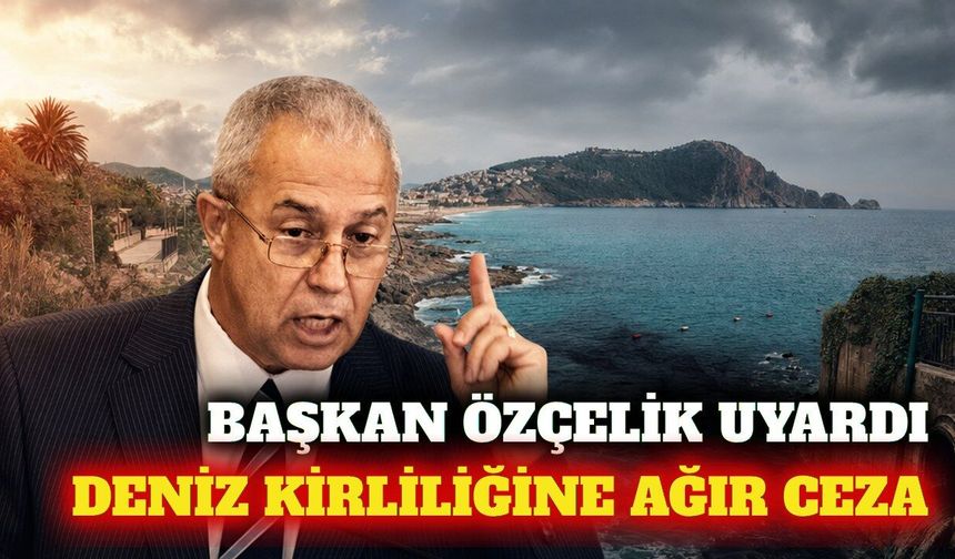 Başkan Özçelik'ten deniz kirliliği ve denetim çağrısı