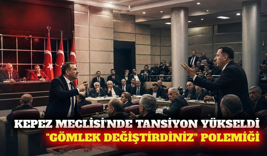Kepez Meclisi'nde siyasi atışma: Gömlek değiştirdiniz