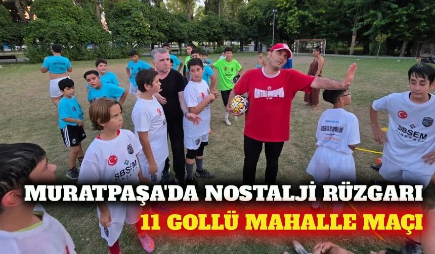 Muratpaşa'da 11 gollü nostaljik mahalle maçı