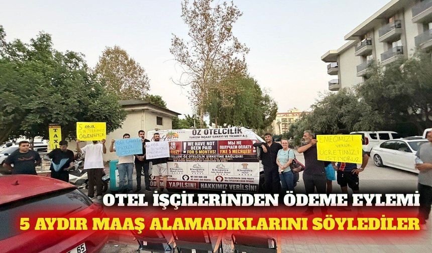 Alanya'da otel işçilerinden maaş eylemi: '5 aydır paramızı alamıyoruz'