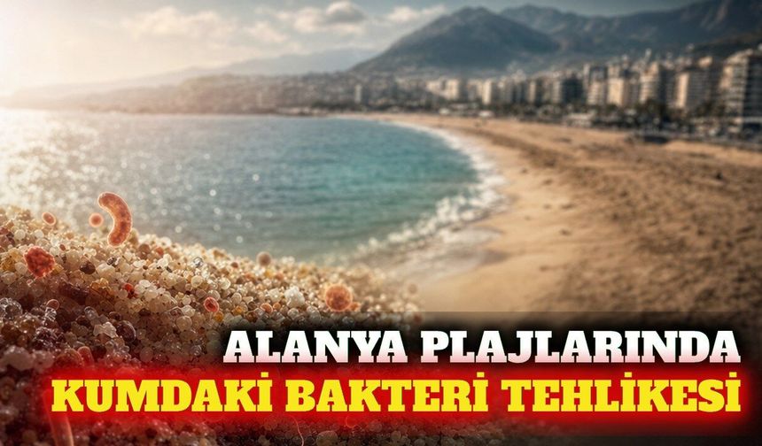 Alanya ve Antalya plajlarında kumdaki bakteri riski