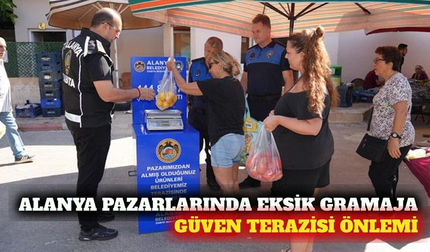 Alanya pazarlarında 'güven terazisi' dönemi başladı