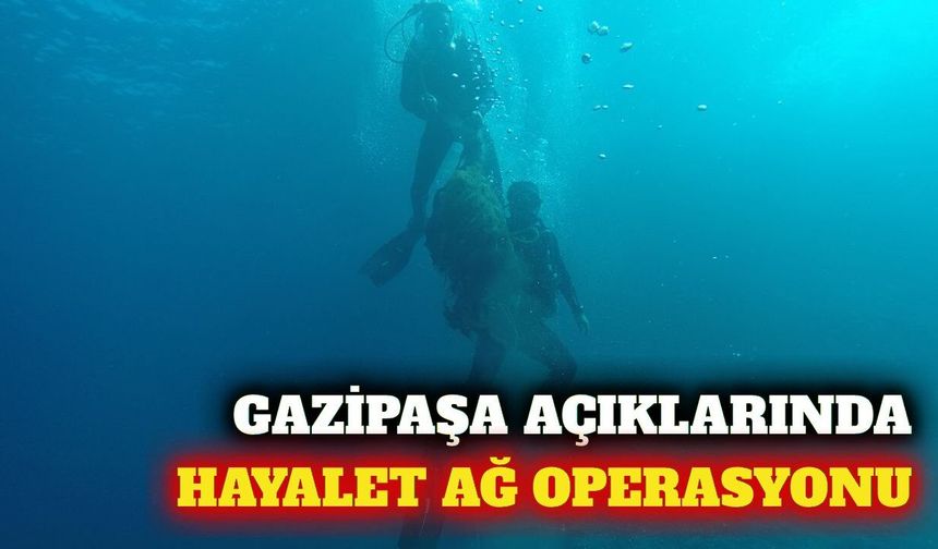Gazipaşa açıklarında 12 metredeki hayalet ağ temizlendi