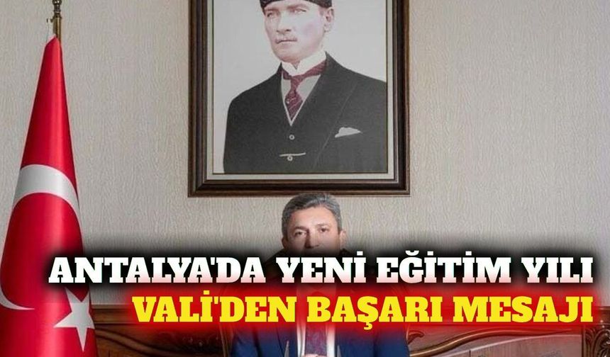 Antalya Valisi Şahin'den yeni eğitim yılı mesajı