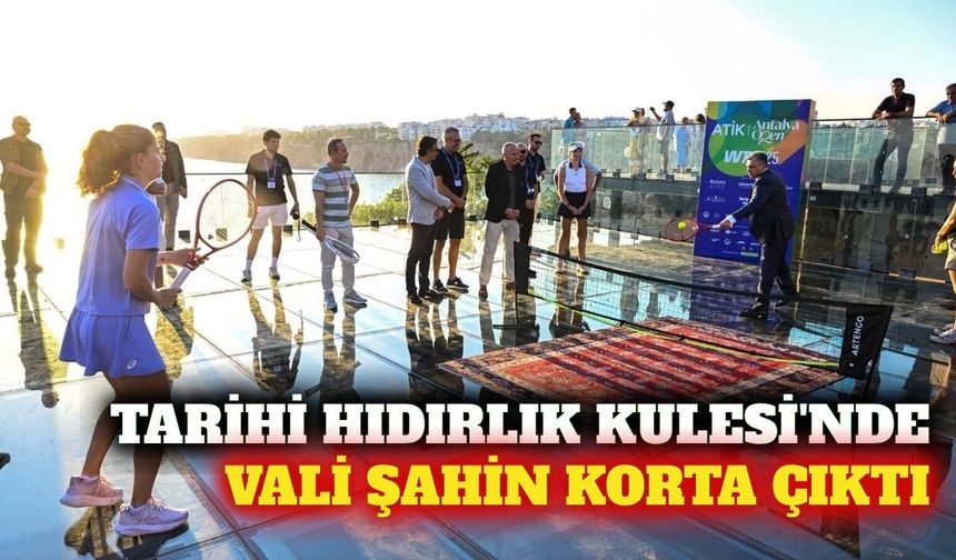 Vali Şahin tarihi Hıdırlık Kulesi'nde korta çıktı