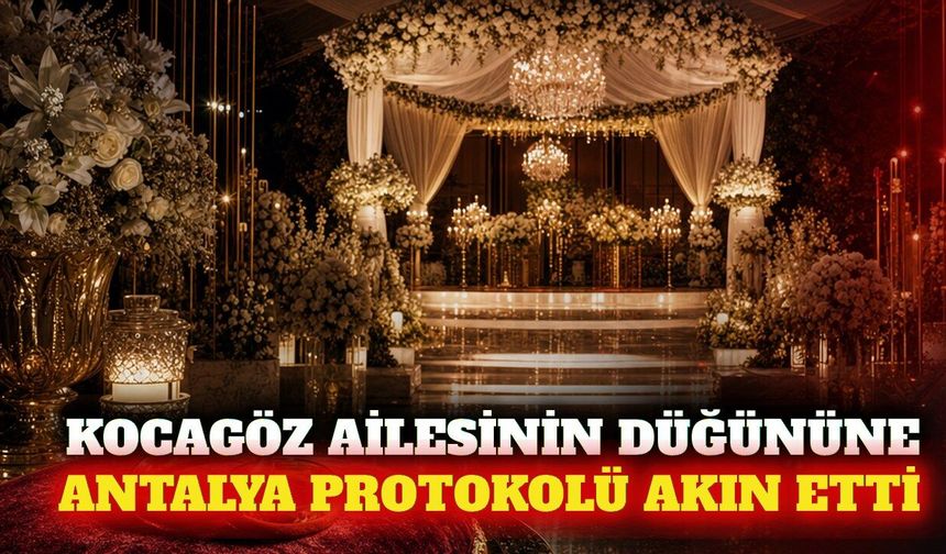 Antalya protokolü Kocagöz ailesinin düğününde buluştu