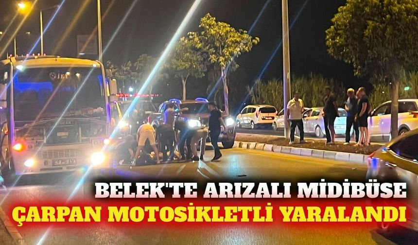 Belek'te arızalı midibüse çarpan motosikletli yaralandı