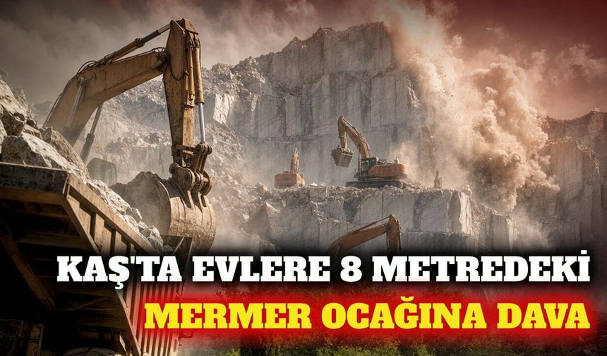 Kaş'ta evlere 8 metre mesafedeki mermer ocağına dava