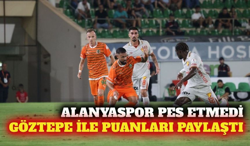 Alanyaspor ile Göztepe 2-2 berabere kaldı