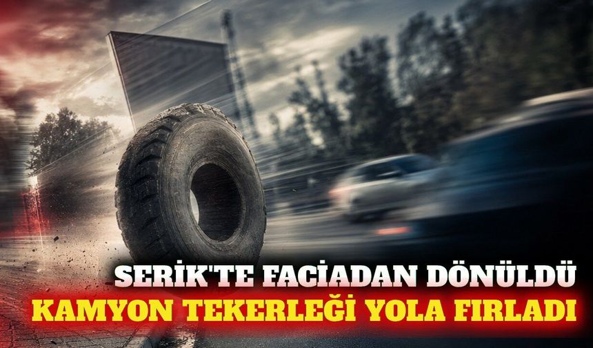 Serik'te kamyondan kopan tekerlek tabelaya çarptı