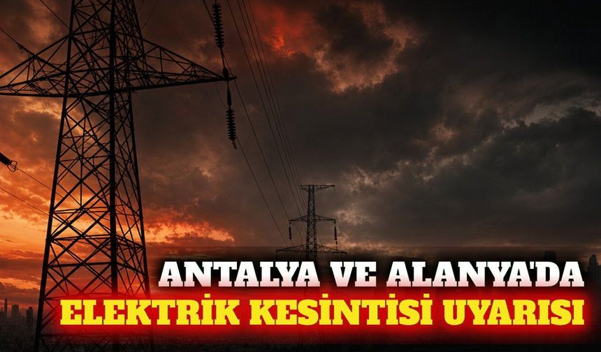 Antalya ve Alanya'da 15 Eylül elektrik kesintisi listesi