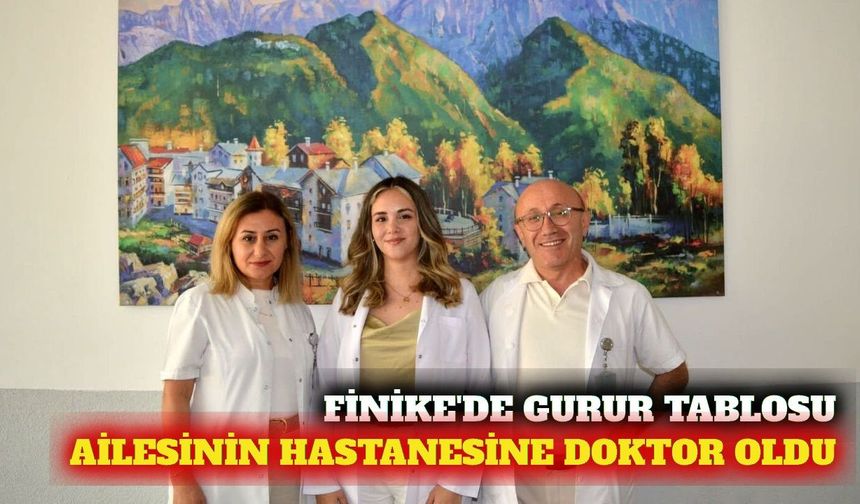 Finike'de anne ve babasının çalıştığı hastaneye doktor oldu