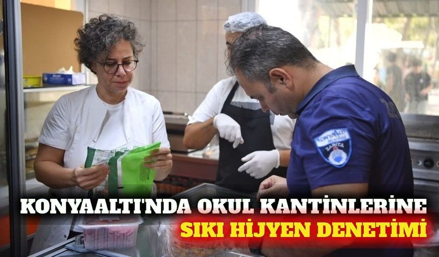 Konyaaltı'nda okul kantinlerine sıkı denetim